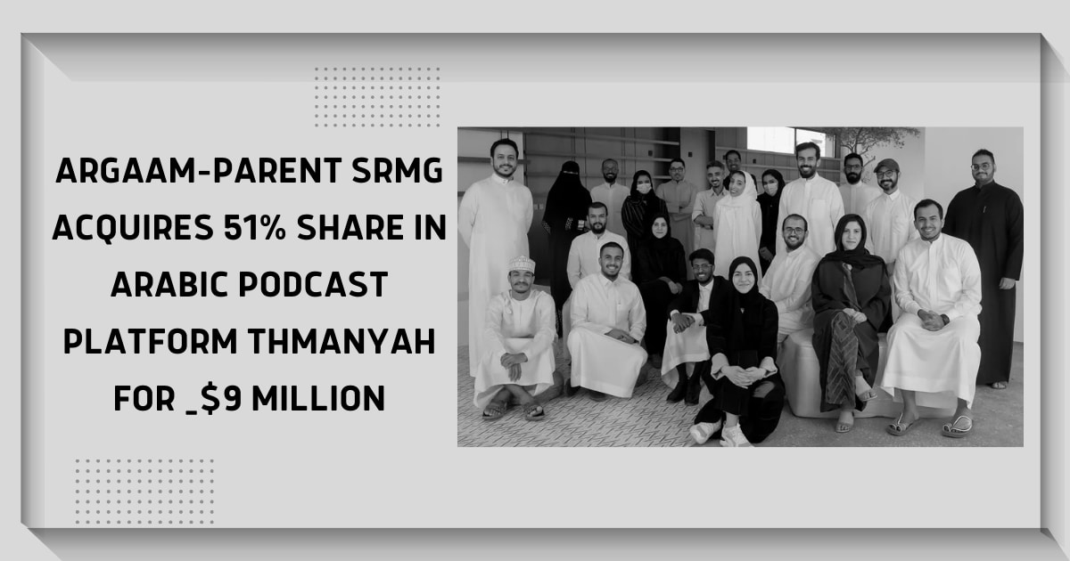 Argaam-Parent SRMG Acquires 51% Share in Arabic Podcast Platform Thmanyah For ~$9 Million
