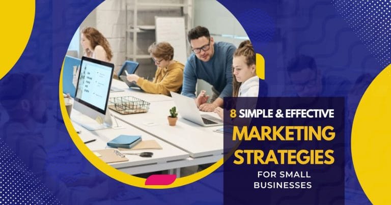 8 Simple & Effective Marketing Strategies For Small Businesses