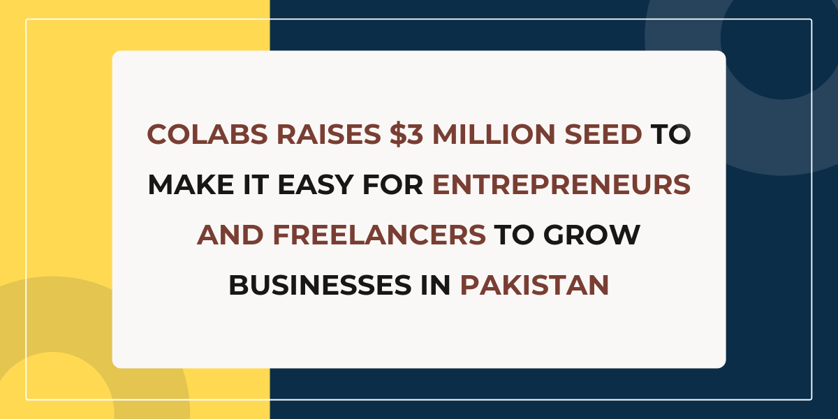Colabs Raises $3 Million Seed to Make It Easy for Entrepreneurs and Freelancers To Grow Businesses in Pakistan 