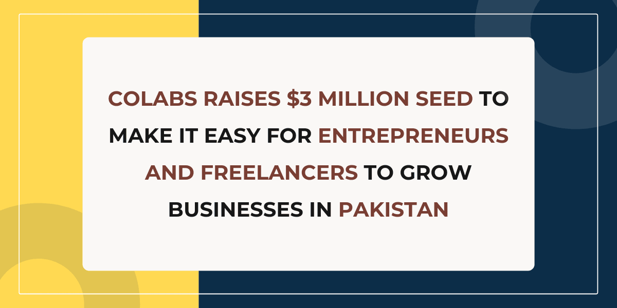 Colabs Raises $3 Million Seed to Make It Easy for Entrepreneurs and Freelancers To Grow Businesses in Pakistan