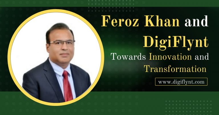 Feroz Khan and DigiFlynt Towards Innovation and Transformation