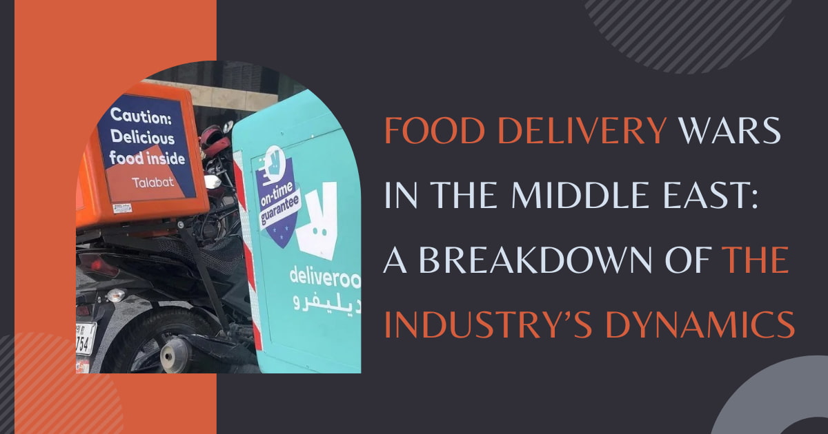 Food Delivery Wars in the Middle East: A Breakdown of the Industry’s Dynamics