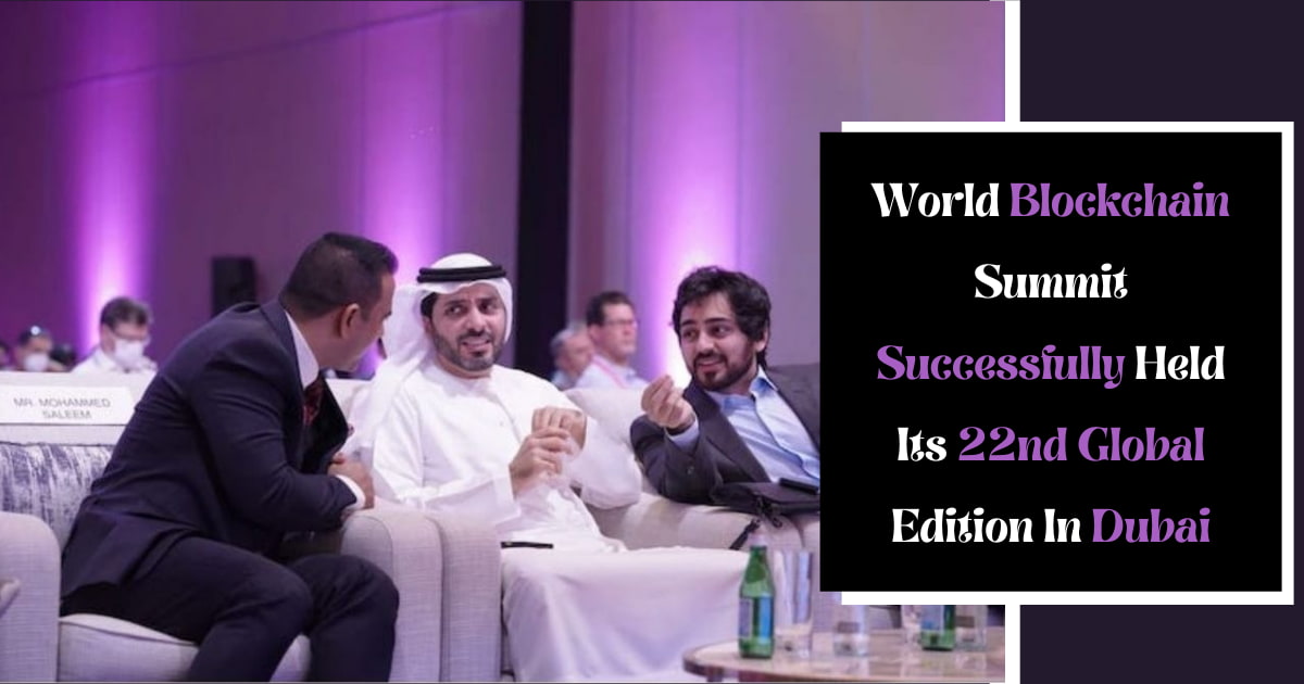 World Blockchain Summit Successfully Held Its 22nd Global Edition In Dubai