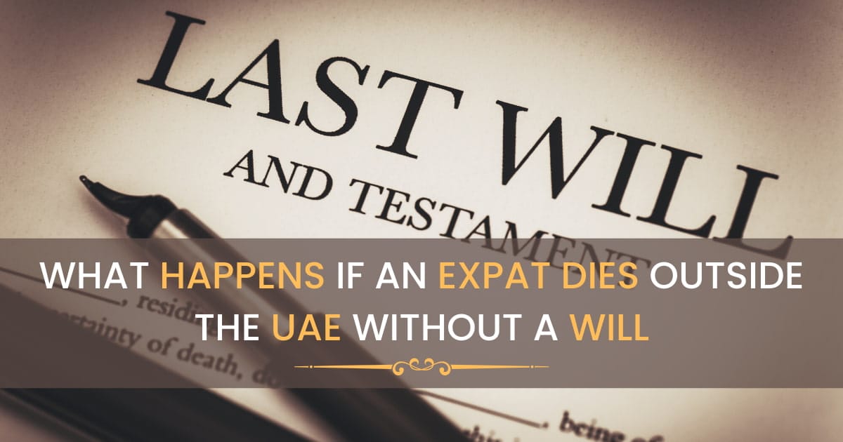 UAE Law – What Happens If An Expat Dies Outside The UAE Without A Will