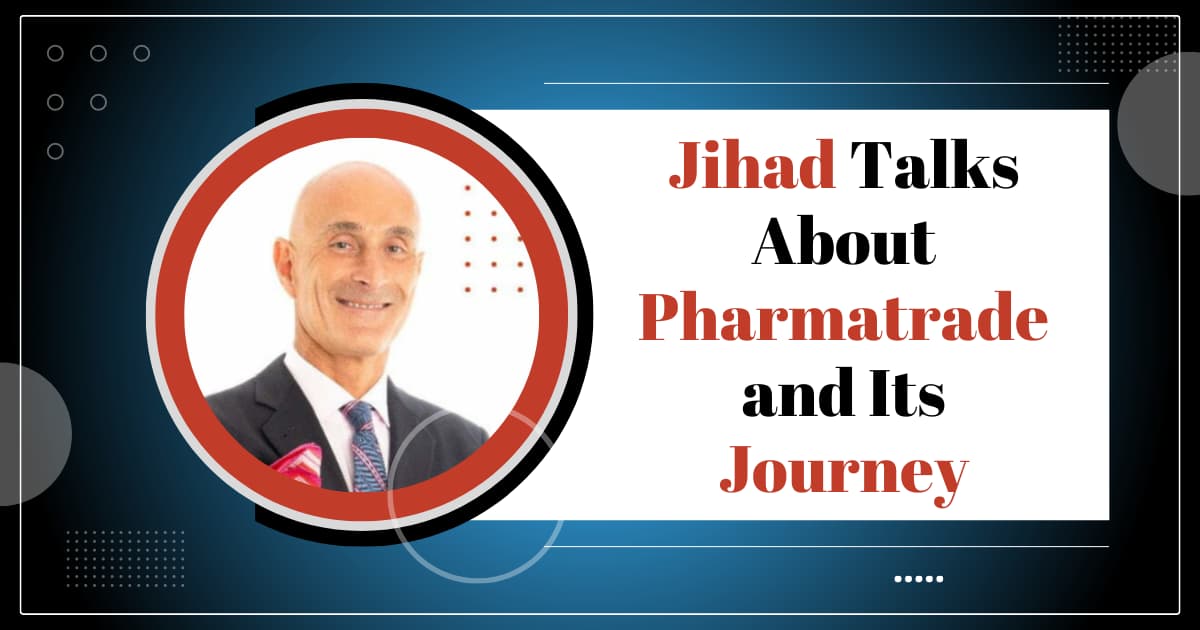 Jihad Talks About Pharmatrade and Its Journey 