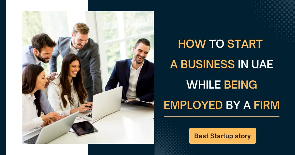 How to Start a Business in UAE While Being Employed By a Firm 