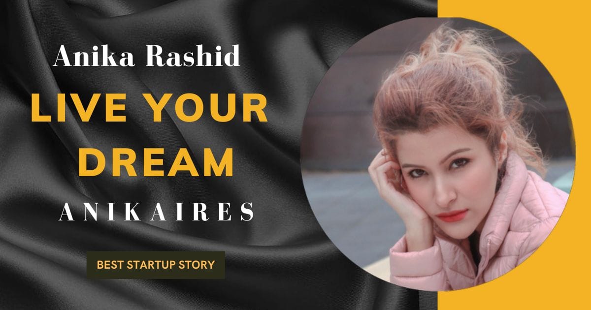 Anika Rashid- Anikaires Live your dream