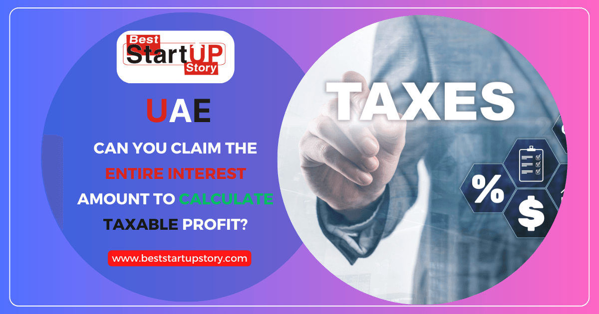 Can you claim the entire interest amount to calculate taxable profit