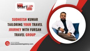 Sudheesh Kumar – Tailoring Your Travel Journey with Fursan Travel Group