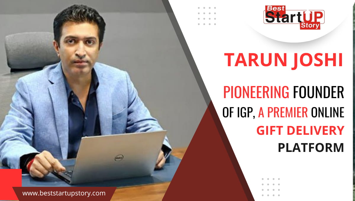 Tarun Joshi – Pioneering Founder of IGP