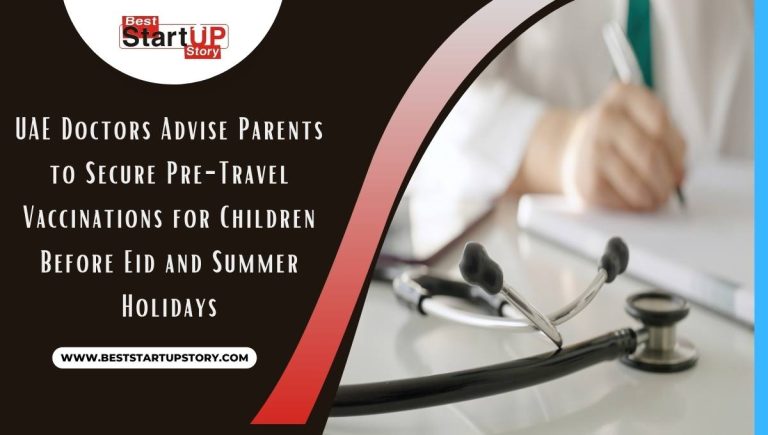 UAE Doctors Advise Parents to Secure Pre-Travel Vaccinations.