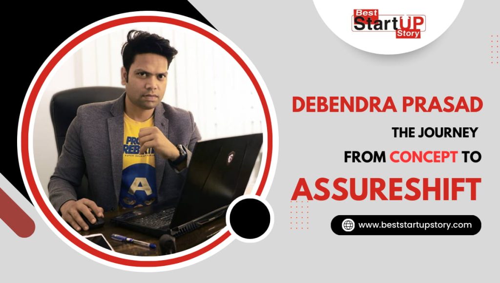 The Journey of Debendra Prasad: From Concept to AssureShift
