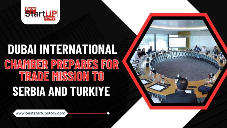 Dubai International Chamber Prepares for Trade Mission to Serbia and Turkiye