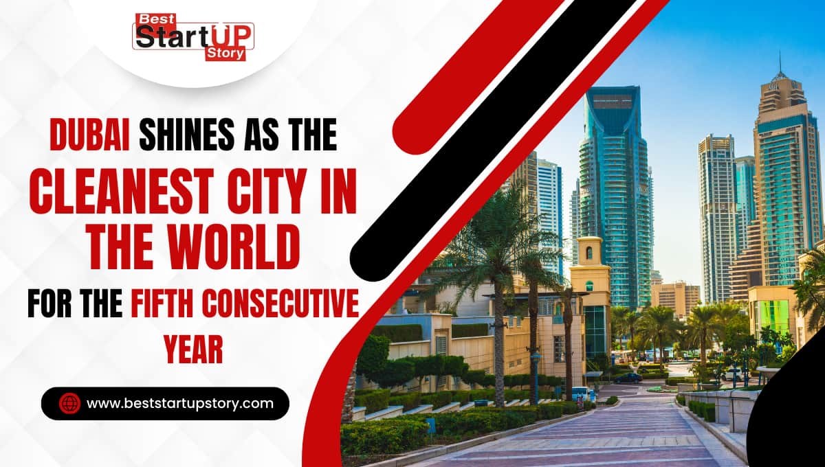 Dubai Shines as the Cleanest City in the World for the Fifth Consecutive Year