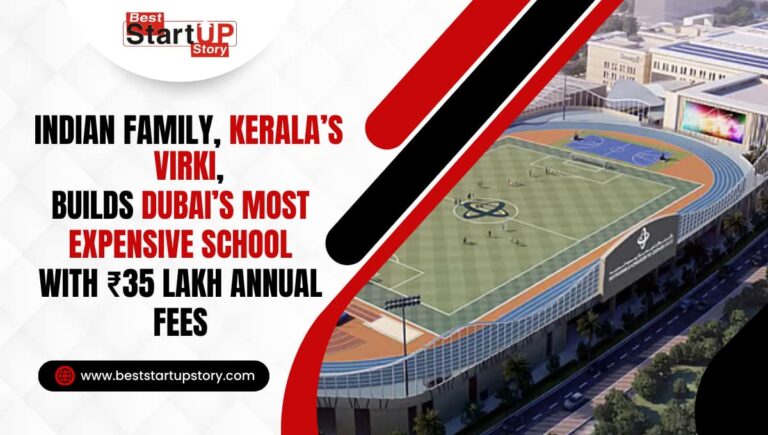 Indian Family, Kerala’s Virki, Builds Dubai’s Most Expensive School with ₹35 Lakh Annual Fees