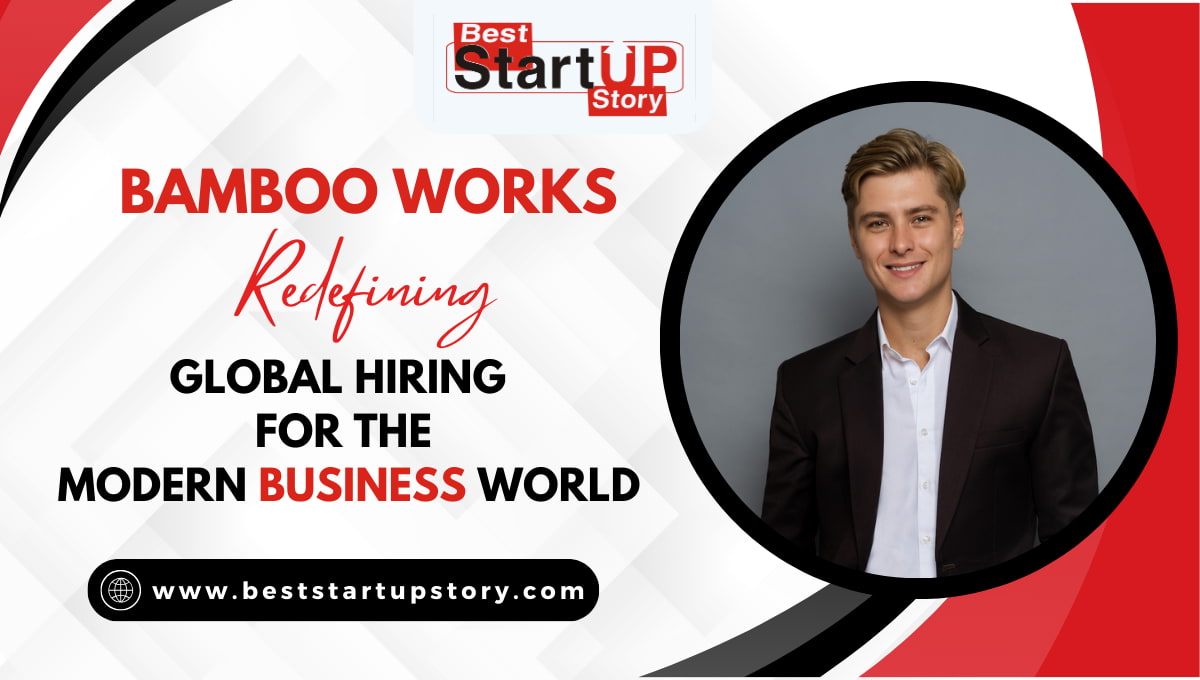 Bamboo Works Redefining Global Hiring for the Modern Business World