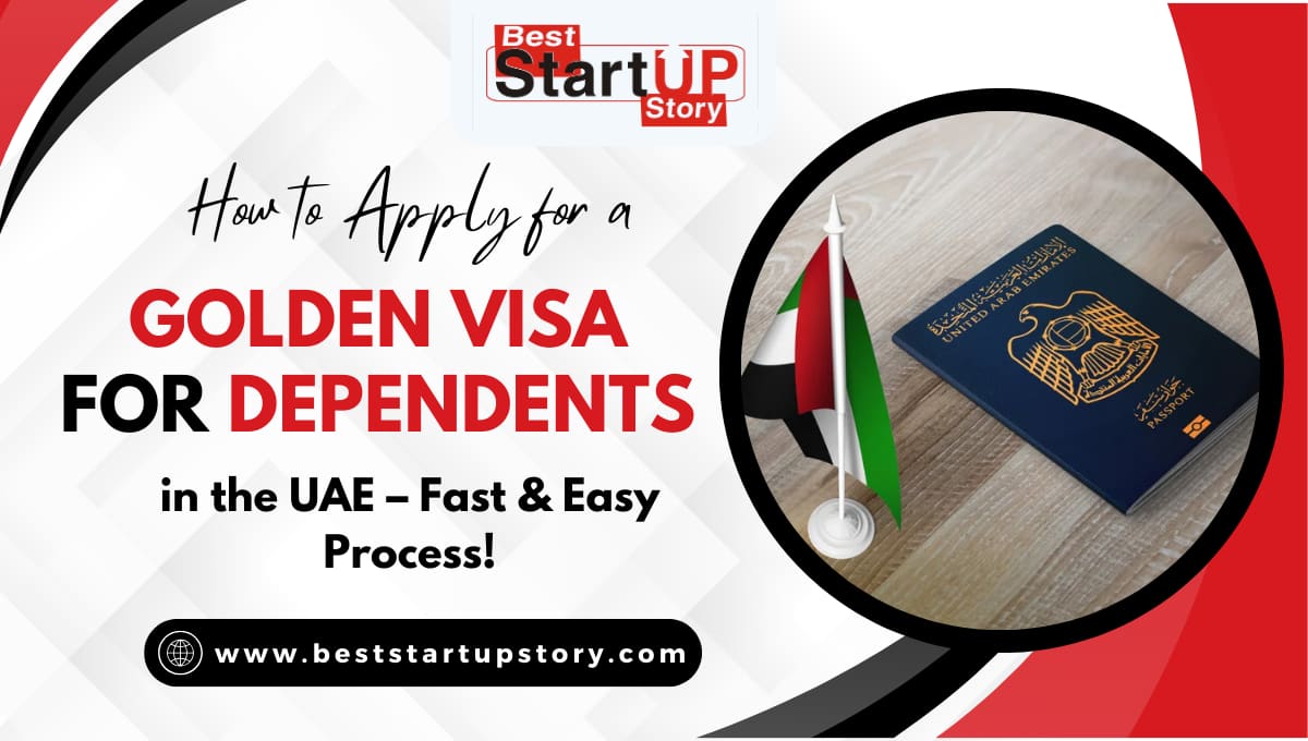 How to Apply for a Golden Visa for Dependents in the UAE – Fast & Easy Process!