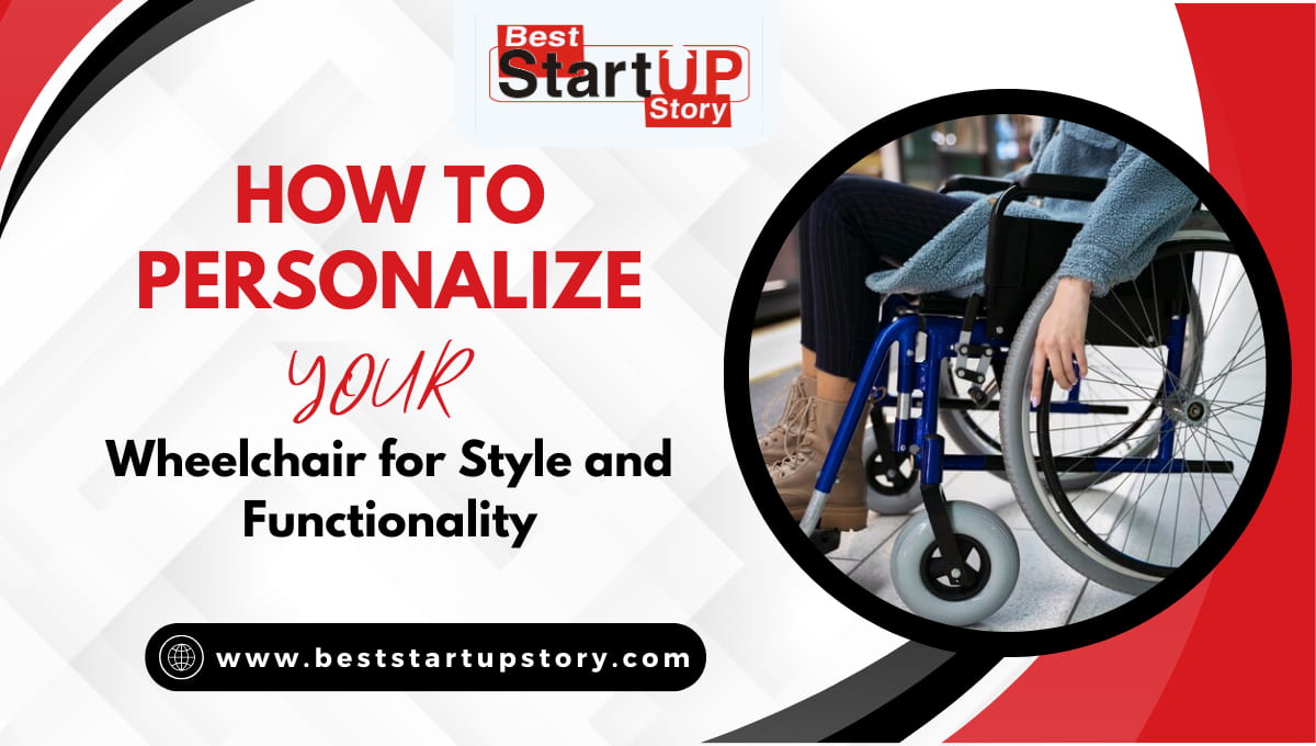 How to Personalize Your Wheelchair for Style and Functionality