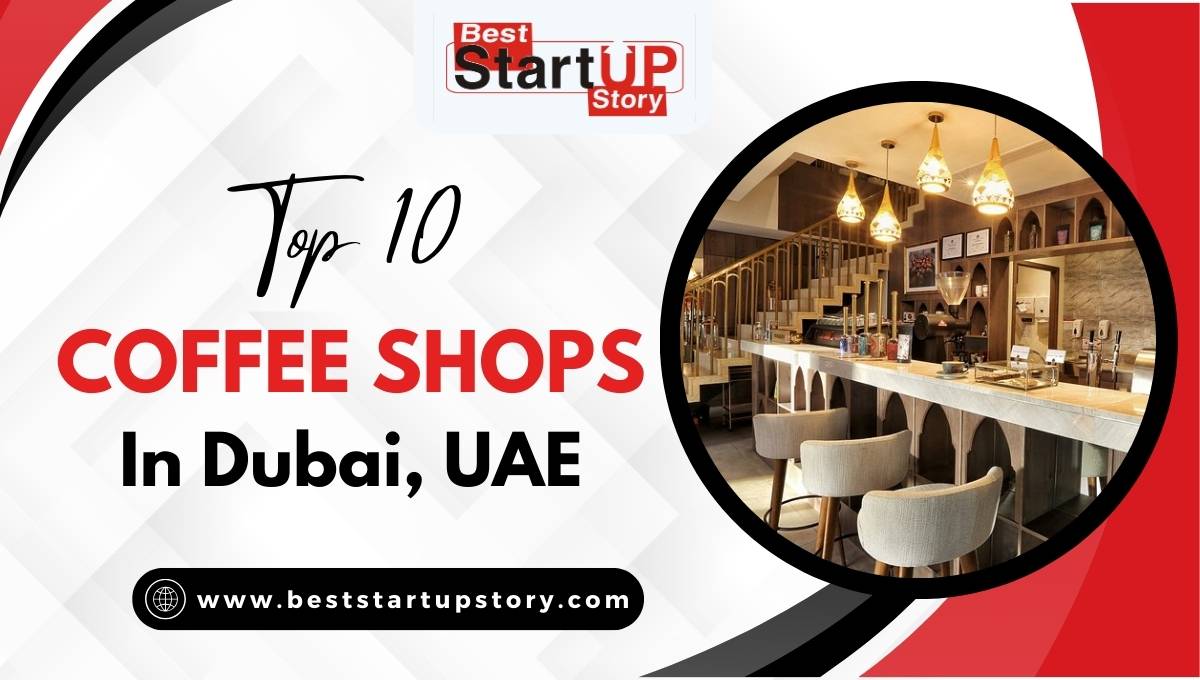 Top 10 Coffee Shops in Dubai, UAE