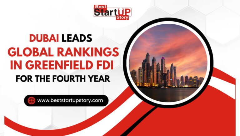 Dubai Leads Global Rankings in Greenfield FDI for the Fourth Year