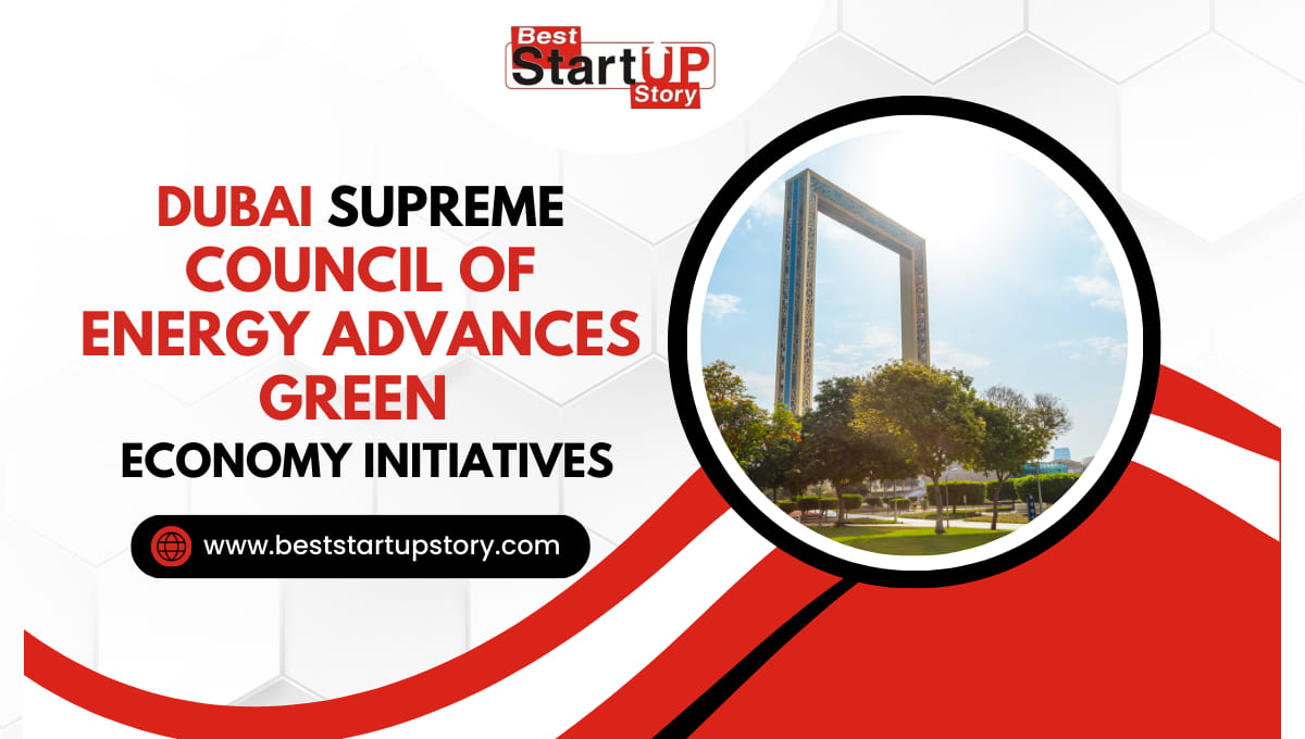 Dubai Supreme Council of Energy Advances Green Economy Initiatives