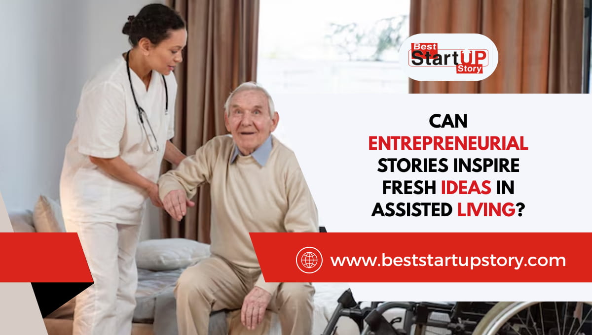 Can Entrepreneurial Stories Inspire Fresh Ideas In Assisted Living