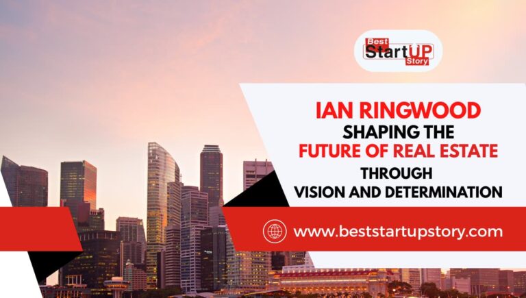 Ian Ringwood - Shaping the Future of Real Estate Through Vision and Determination