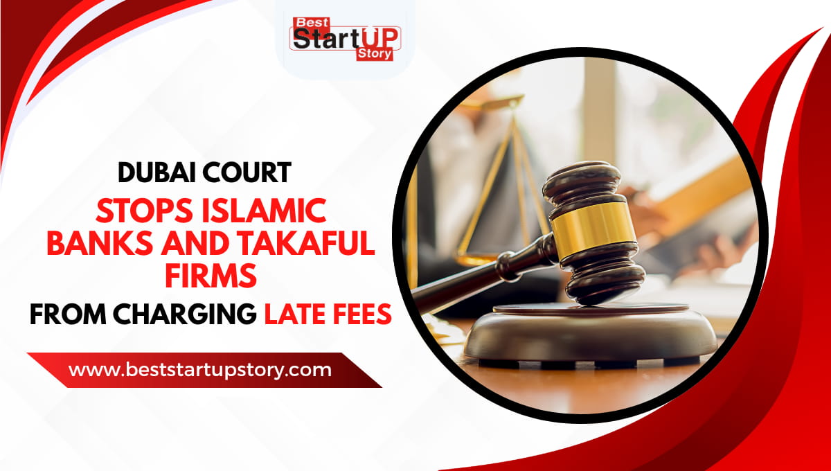 Dubai Court stops Islamic banks and Takaful firms from charging late fees