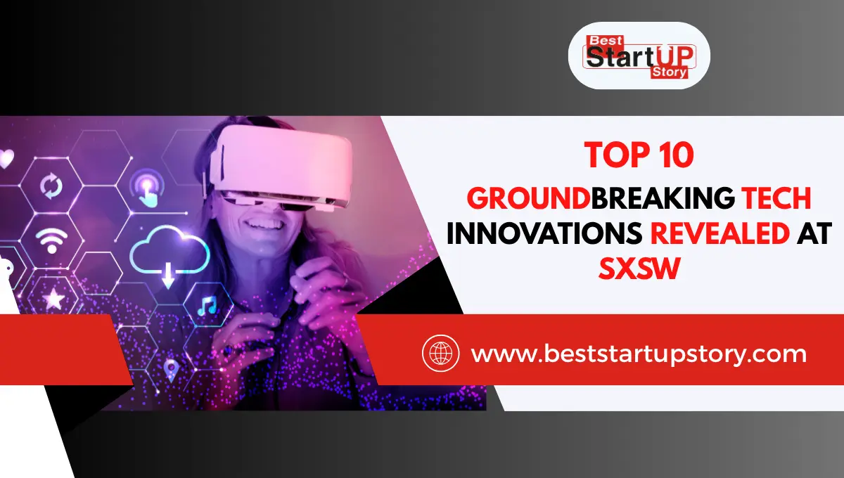 Top 10 Groundbreaking Tech Innovations Revealed at SXSW