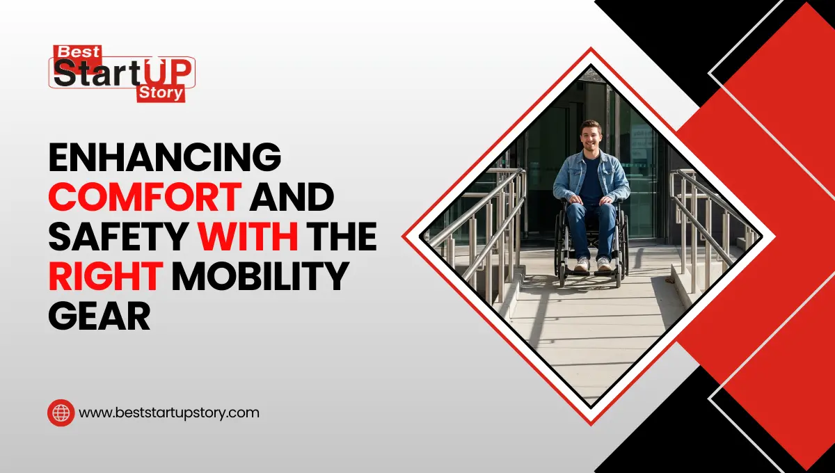 Enhancing Comfort and Safety with the Right Mobility Gear