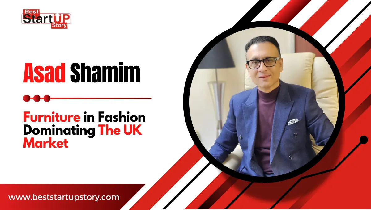 Scaling Success How Asad Shamim’s Furniture in Fashion Dominated the UK Market