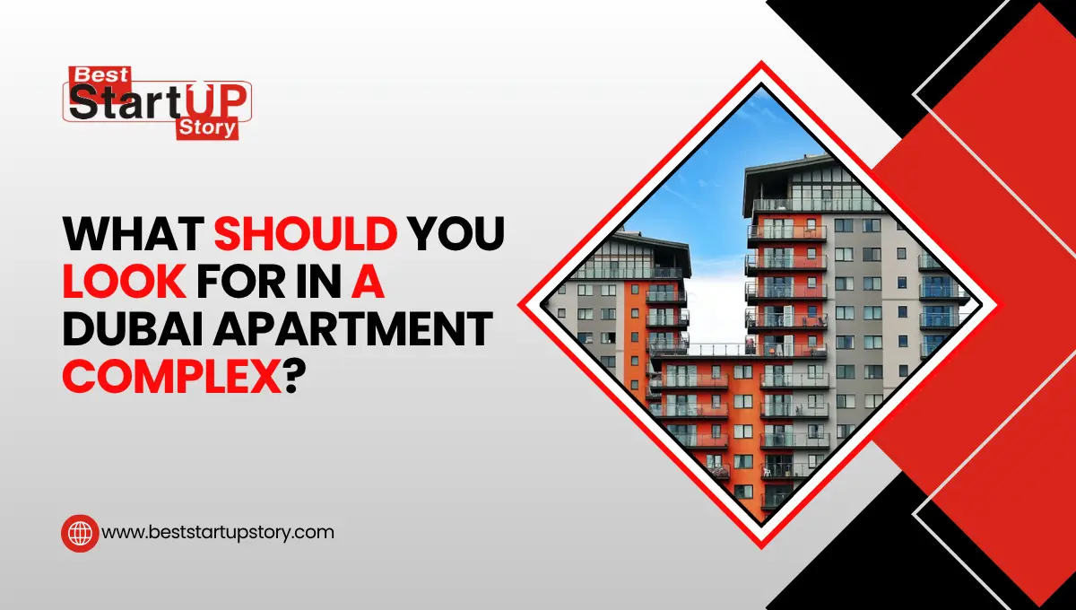 What Should You Look For In A Dubai Apartment Complex