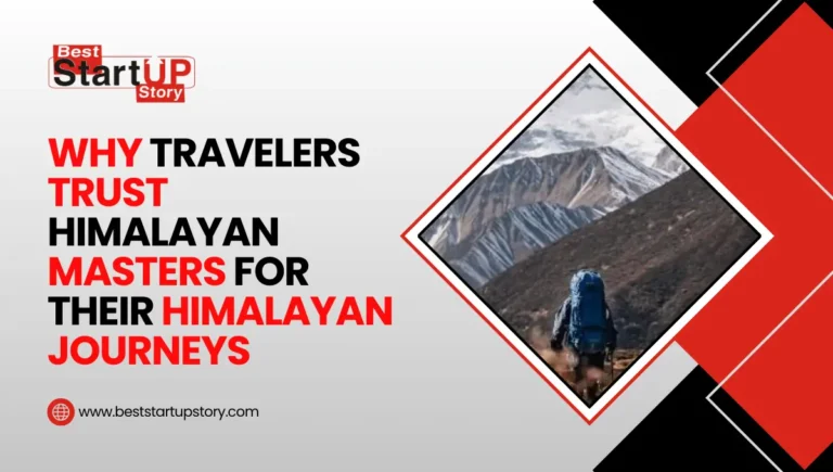 Why Travelers Trust Himalayan Masters for Their Himalayan Journeys