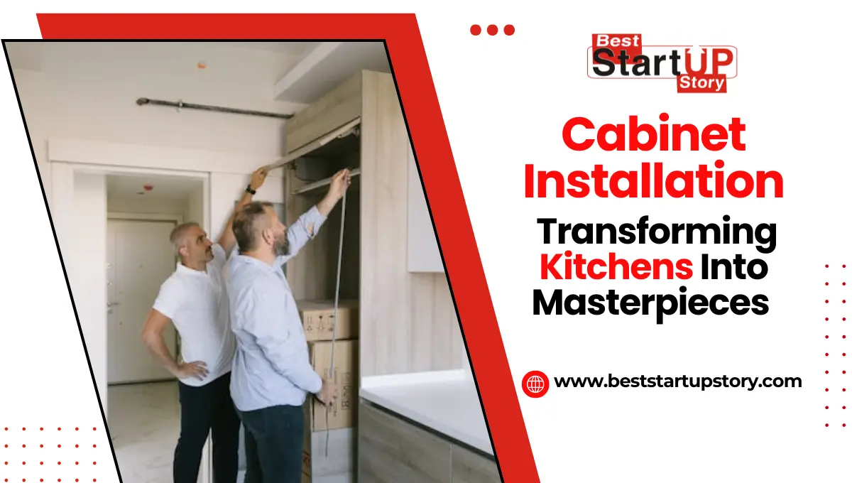 Cabinet Installation_ Transforming Kitchens Into Functional Masterpieces