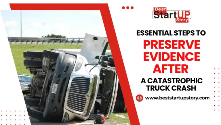 Essential Steps To Preserve Evidence After A Catastrophic Truck Crash