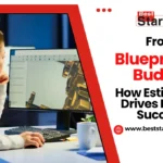 From Blueprint to Budget How Estimation Drives Project Success