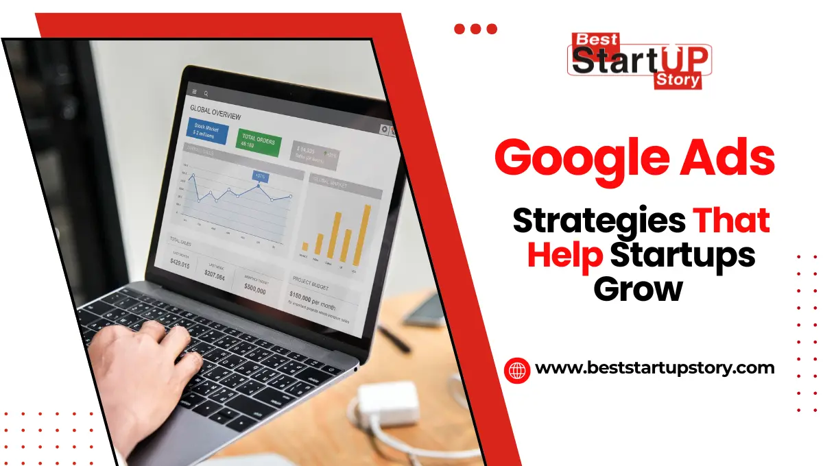 Google Ads Strategies That Help Startups Grow