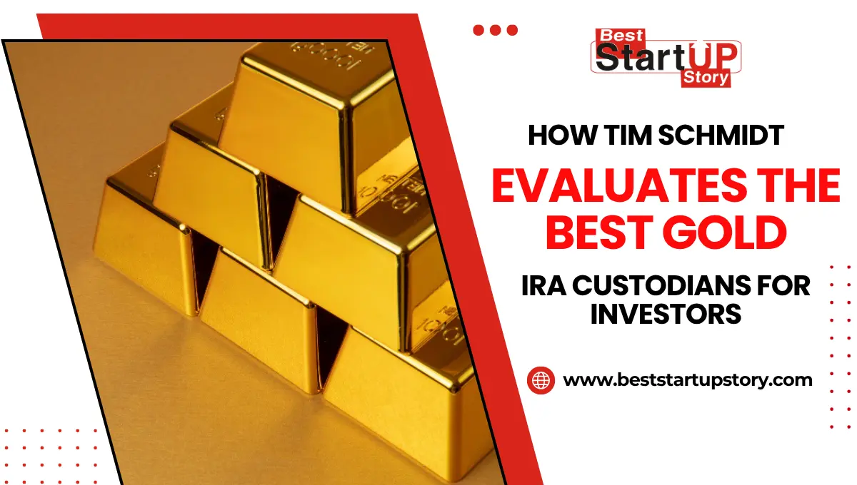 How Tim Schmidt Evaluates The Best Gold IRA Custodians For Investors