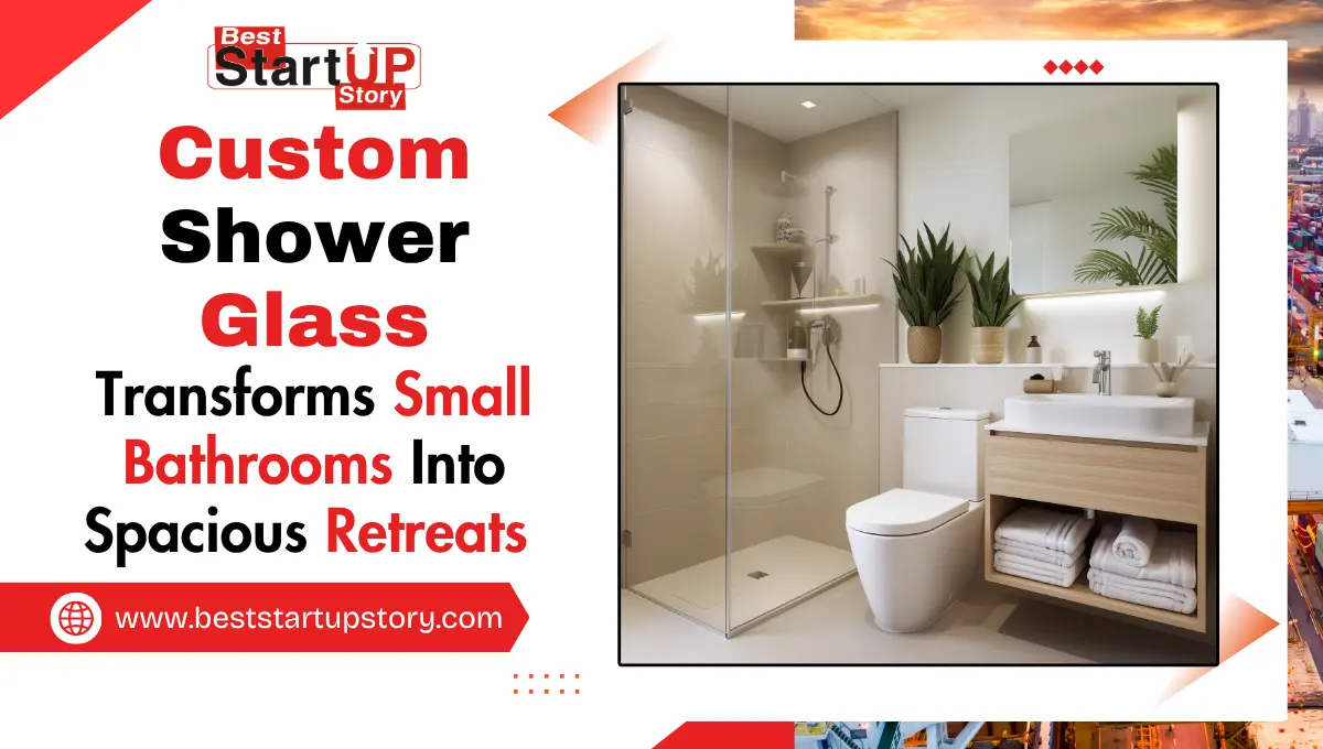 Custom Shower Glass Transforms Small Bathrooms Into Spacious Retreats