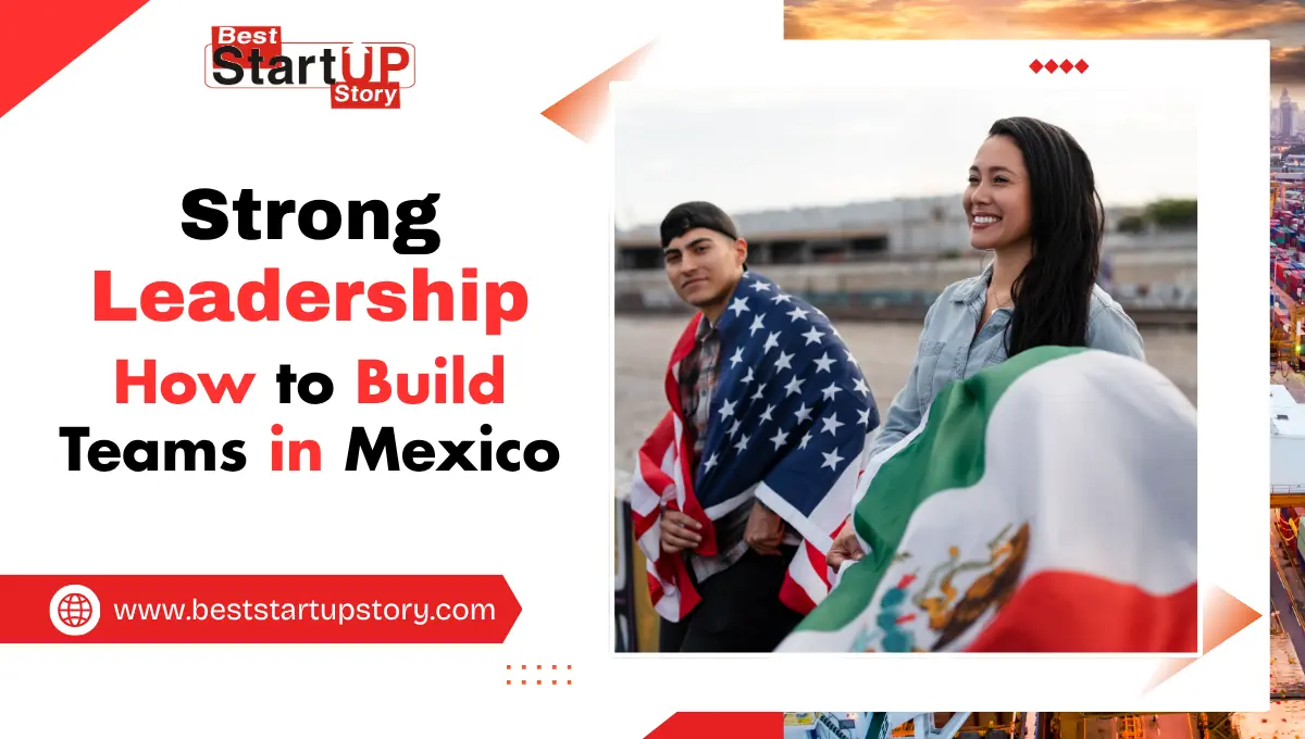 How to Build Strong Leadership Teams in Mexico