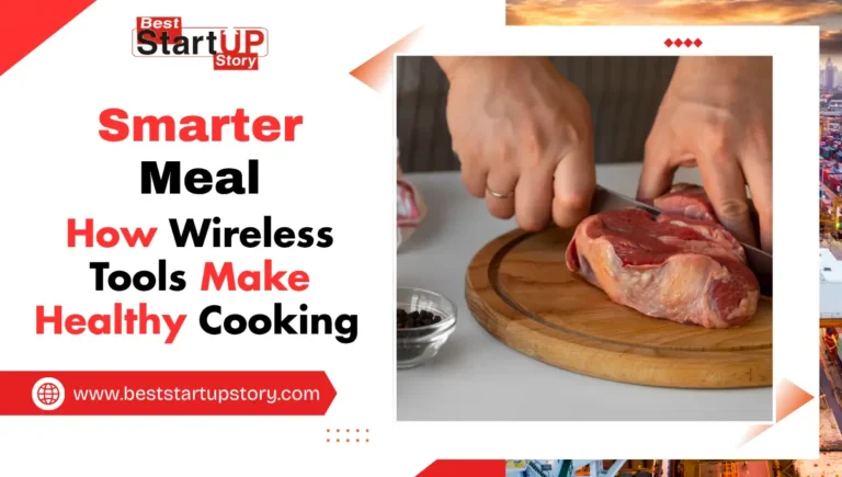 Smarter Meal Prep How Wireless Tools Make Healthy Cooking