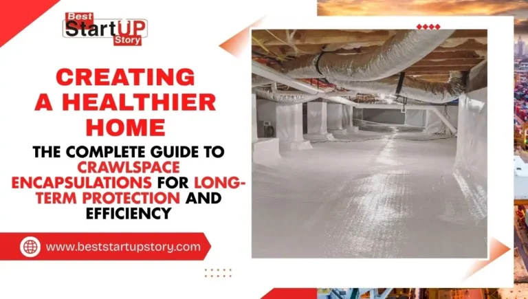 Creating a Healthier Home The Complete Guide to Crawlspace Encapsulations for Long-Term Protection and Efficiency