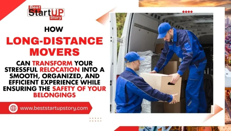How Long-Distance Movers Can Transform Your Stressful Relocation into a Smooth, Organized, and Efficient Experience While Ensuring the Safety of Your Belongings