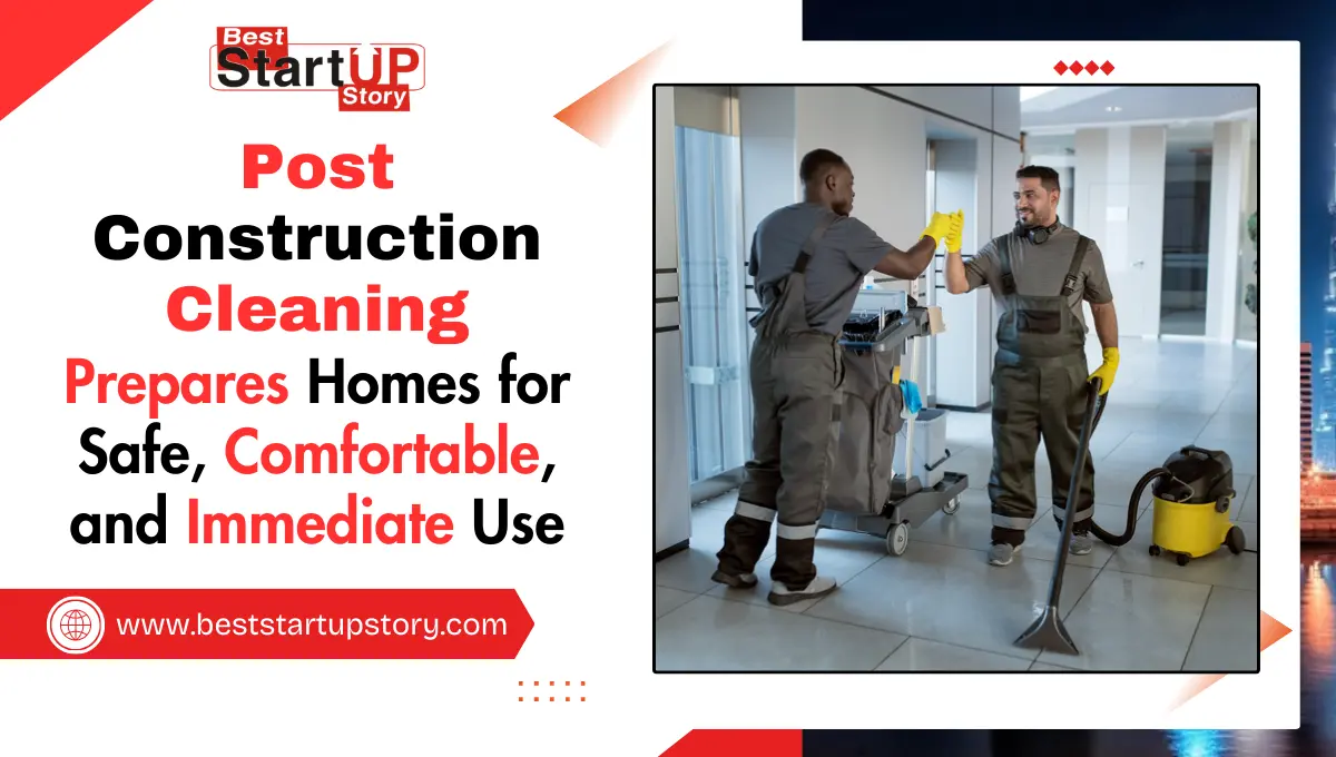 How Post Construction Cleaning Prepares Homes