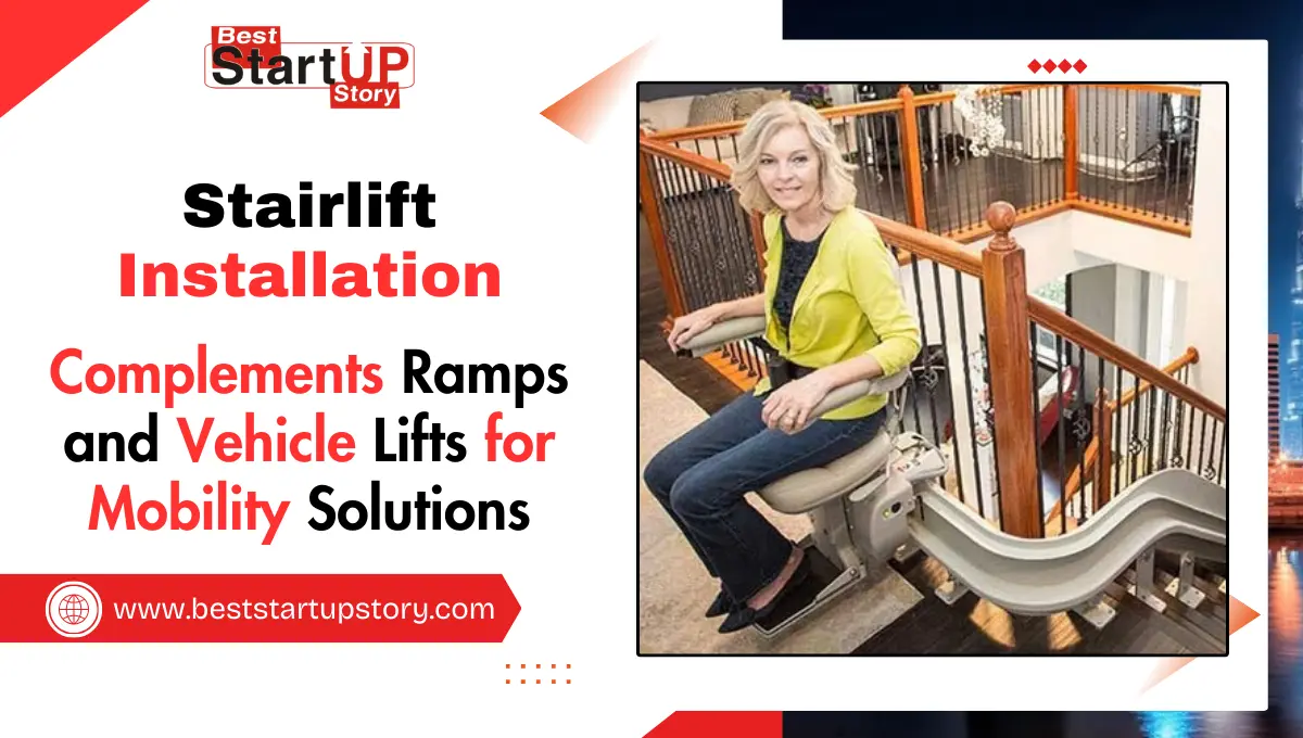 How Stairlift Installation Complements Ramps and Vehicle Lifts
