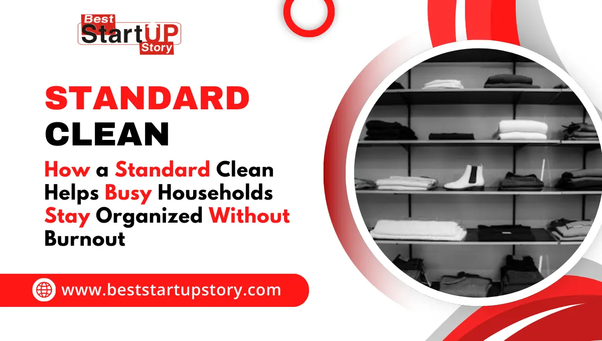 How a Standard Clean Helps Busy Households Stay Organized