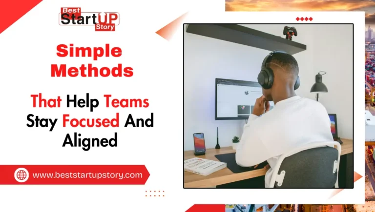 Simple Methods That Help Teams Stay Focused And Aligned