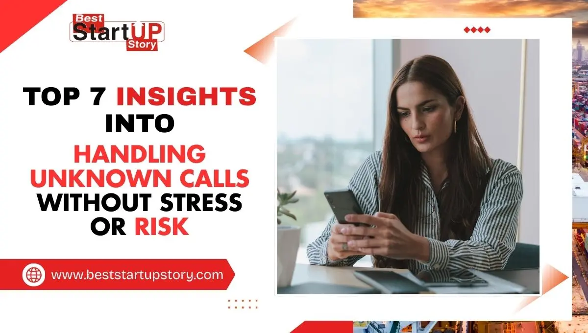 Top 7 Insights Into Handling Unknown Calls Without Stress or Risk
