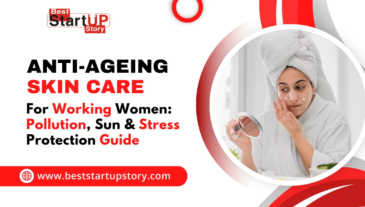Best Anti-Ageing Skin Care for Working Women