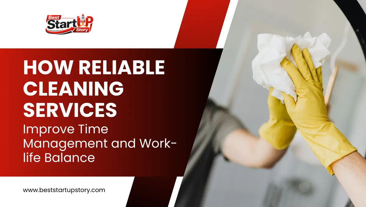 How Reliable Cleaning Services Improve Time Management and Work-life Balance